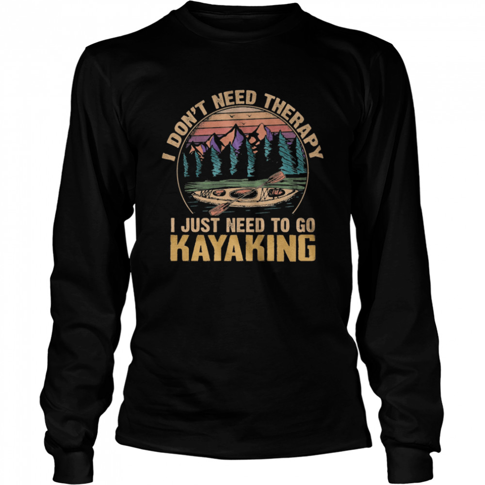 I dont need therapy I just need to go Kayaking vintage Long Sleeved T-shirt