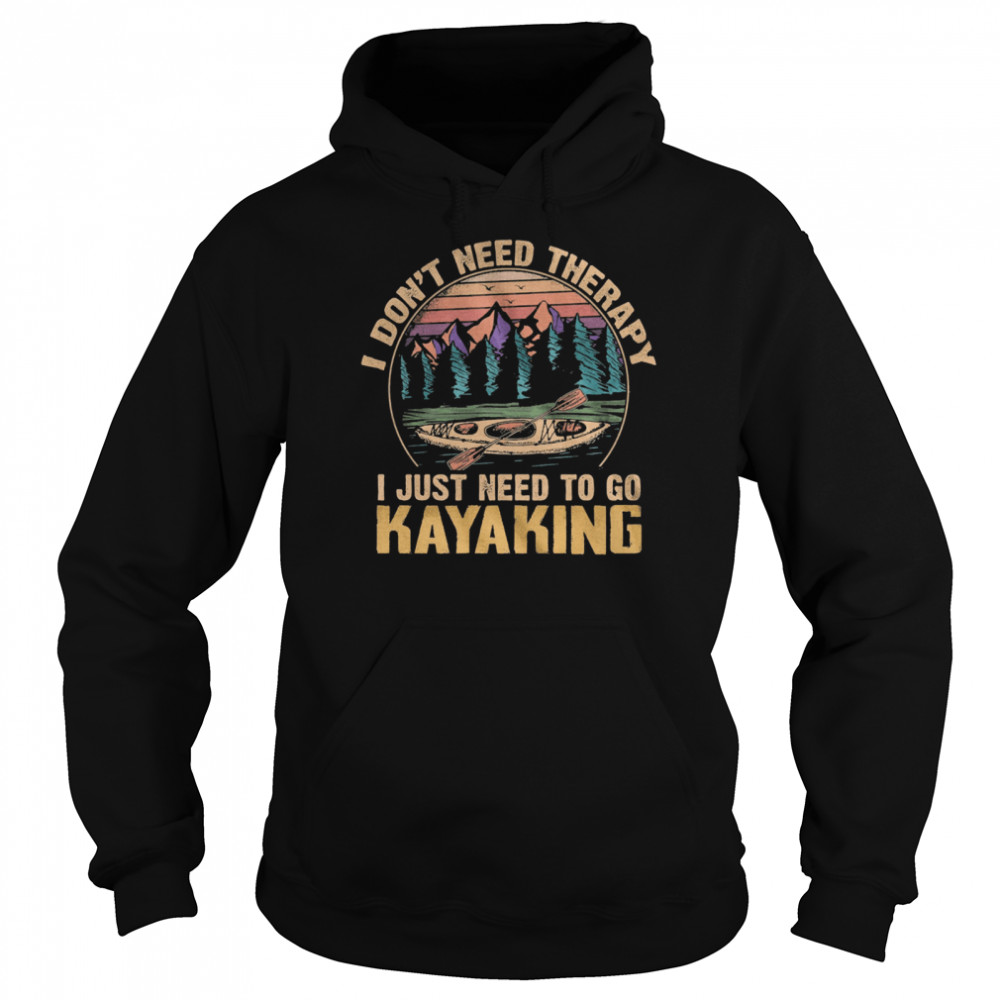 I dont need therapy I just need to go Kayaking vintage Unisex Hoodie