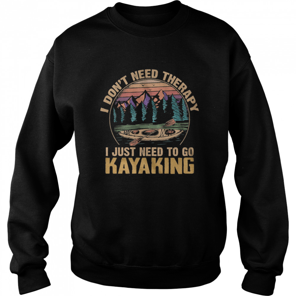 I dont need therapy I just need to go Kayaking vintage Unisex Sweatshirt