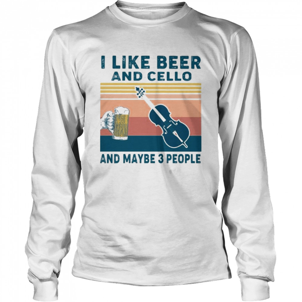 I like beer and cello and maybe 3 people vintage Long Sleeved T-shirt