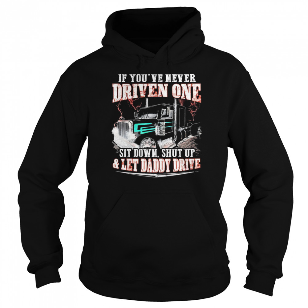 If Youve Never Driven One Sit Down Shut Up And Let Daddy Drive Unisex Hoodie