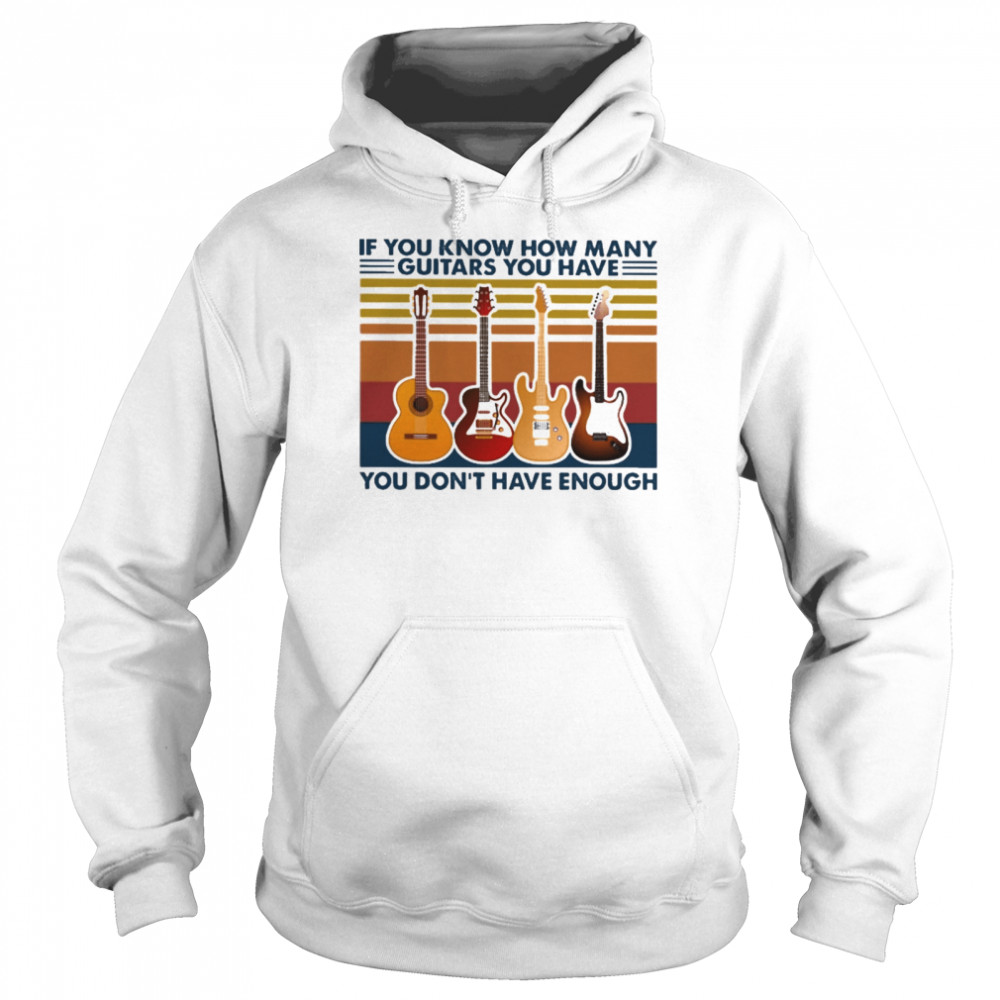 If you know how many Guitar you have you dont have enough vintage Unisex Hoodie