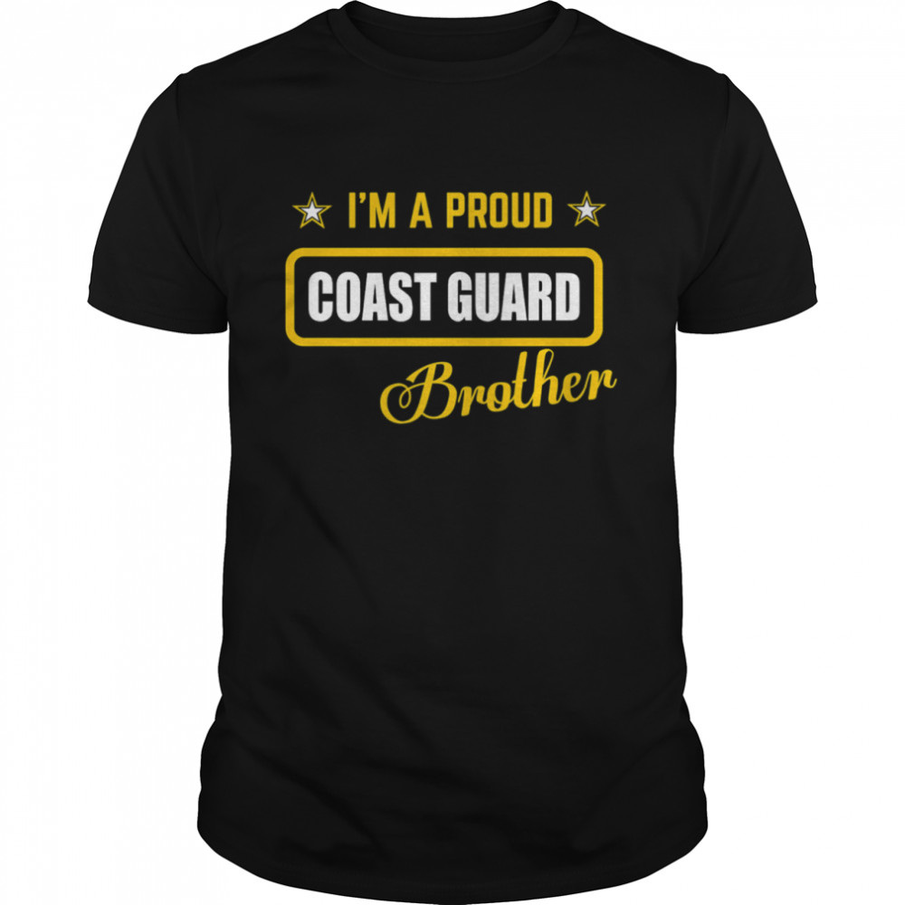 I’m A Proud Coast Guard Brother shirt