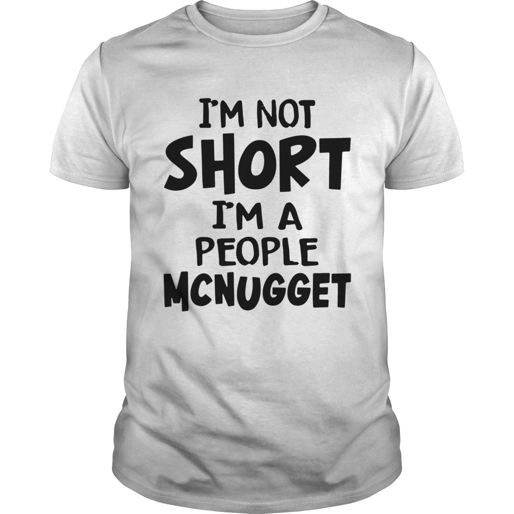 Im Not Short Im A People Mcnugget shirt