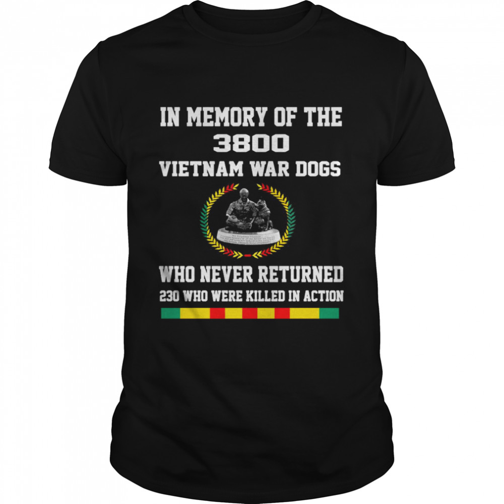 In Memory Of The 3800 Vietnam War Dogs Who Never Returned shirt