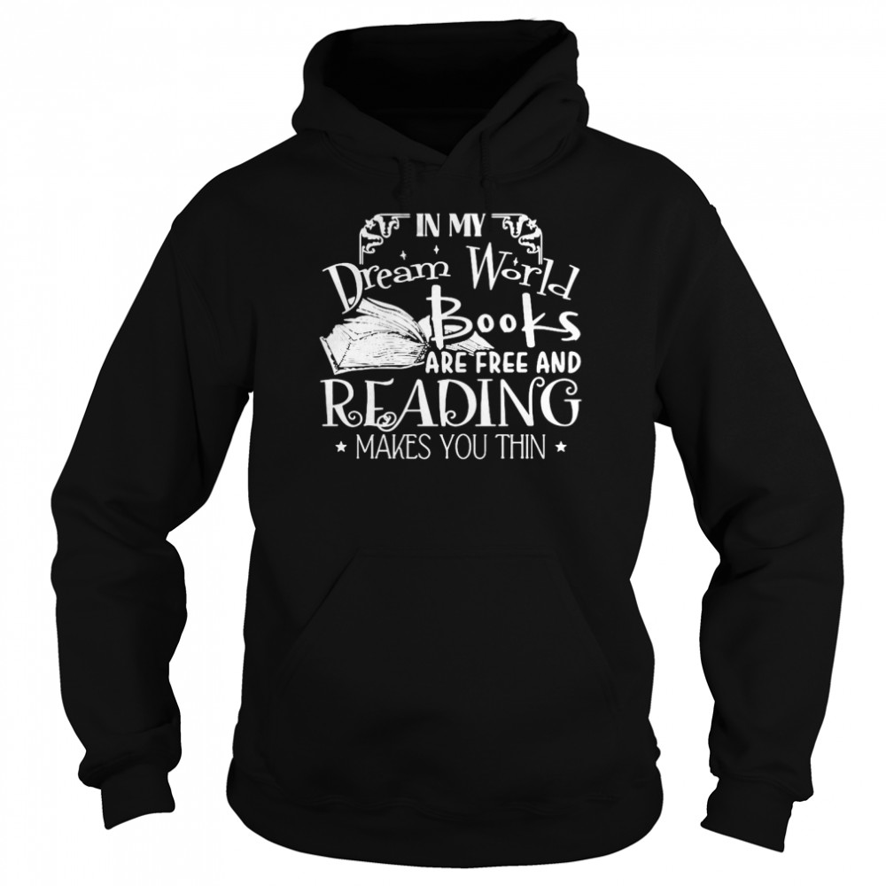 In My Dream World Books Are Free And Reading Makes You Thin Unisex Hoodie