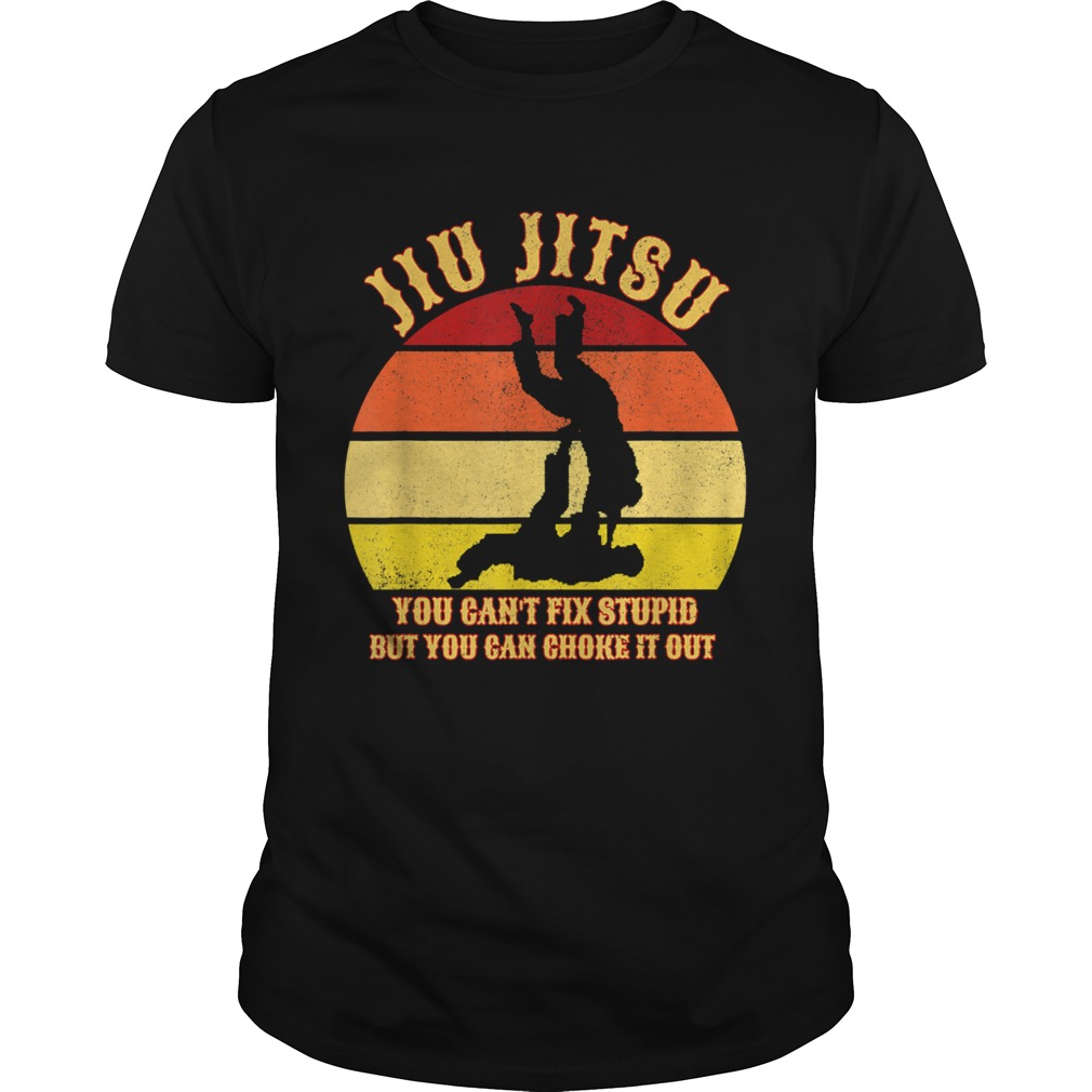 Jiu Jitsu You Cant Fix Stupid But You Can Choke It Out Vintage shirt