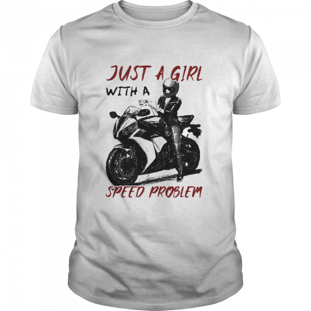 Just A Girl With A Speed Problem Sportbike shirt