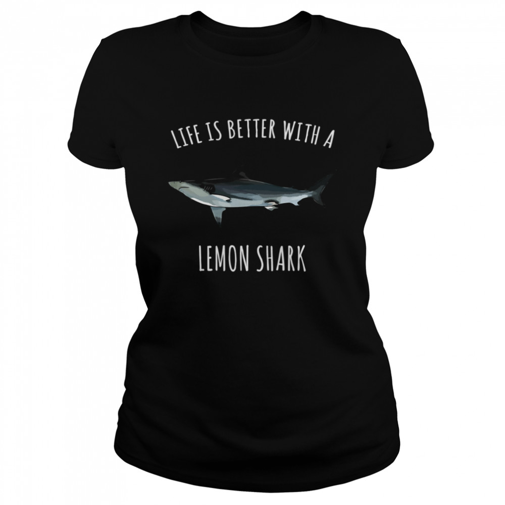 Life Is Better With A Lemon Shark Classic Women's T-shirt