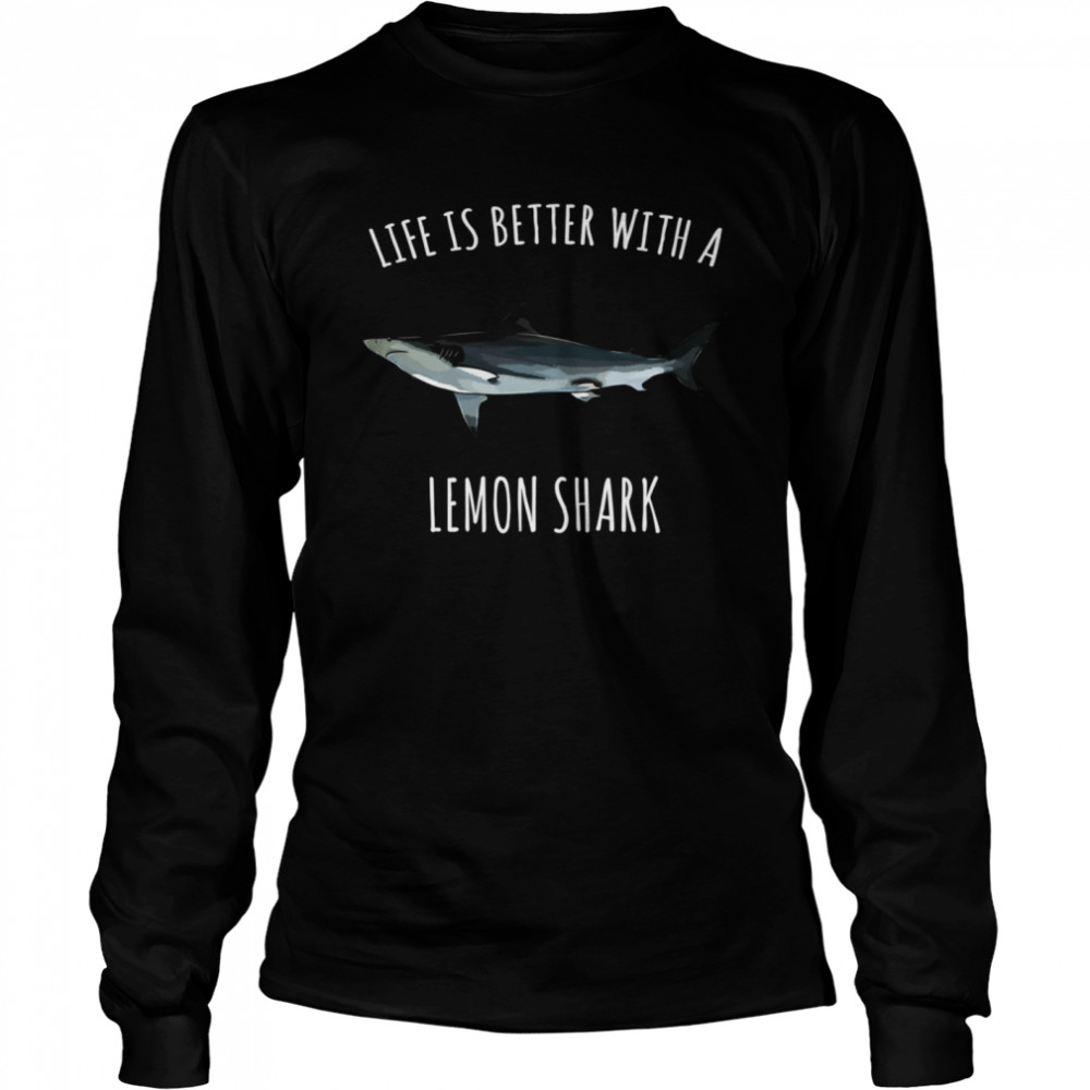 Life Is Better With A Lemon Shark Long Sleeved T-shirt