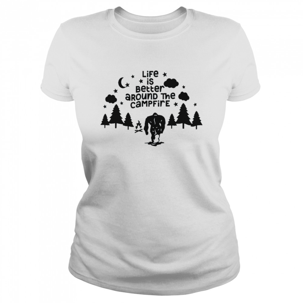 Life is better around the campfire Classic Women's T-shirt