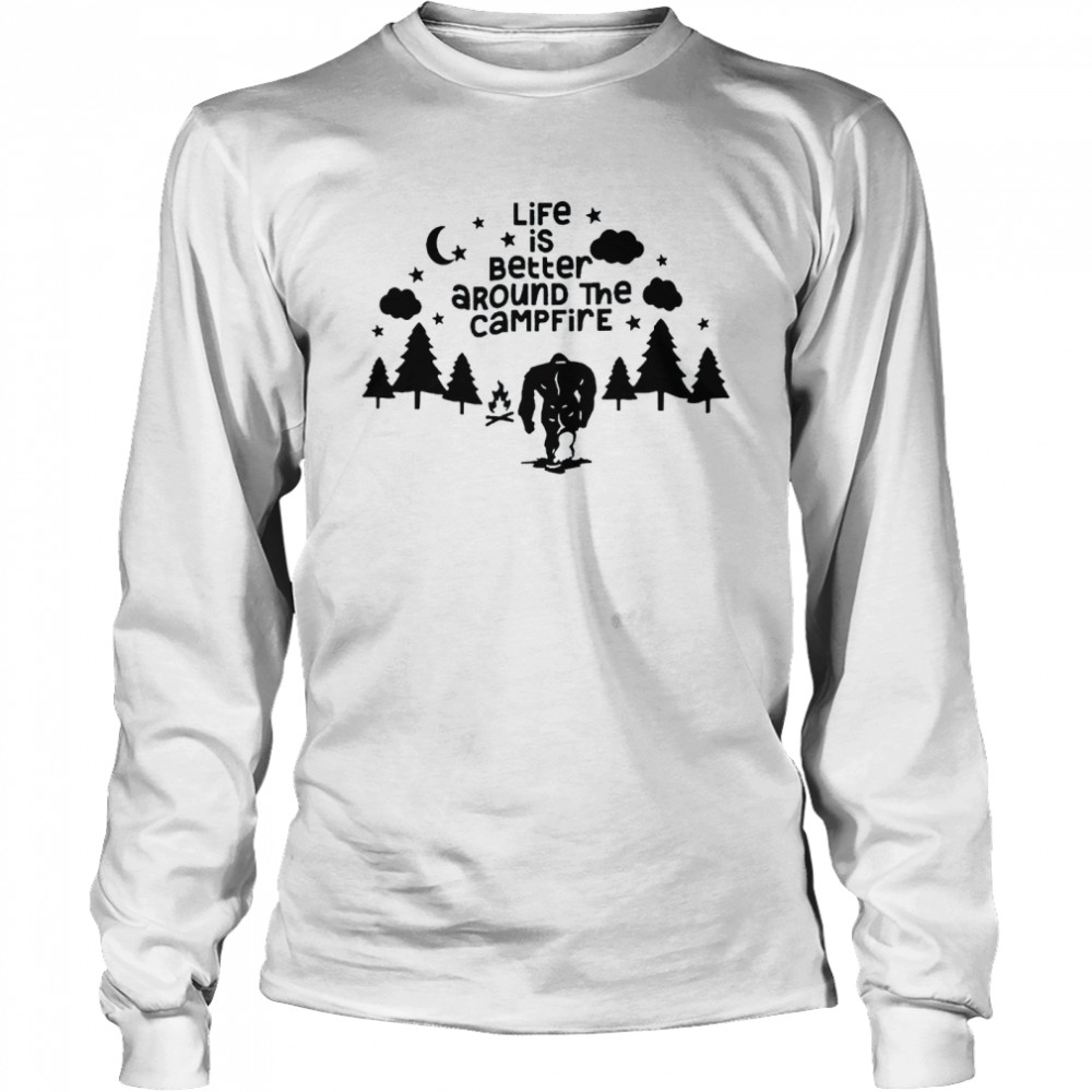 Life is better around the campfire Long Sleeved T-shirt