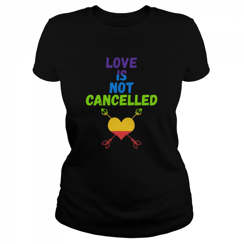 Love Is Not Cancelled Classic Women's T-shirt