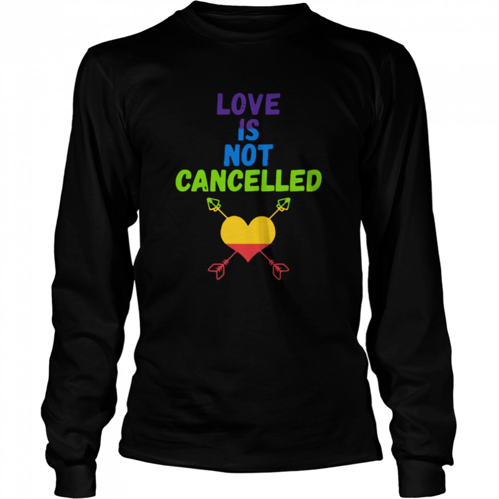 Love Is Not Cancelled Long Sleeved T-shirt