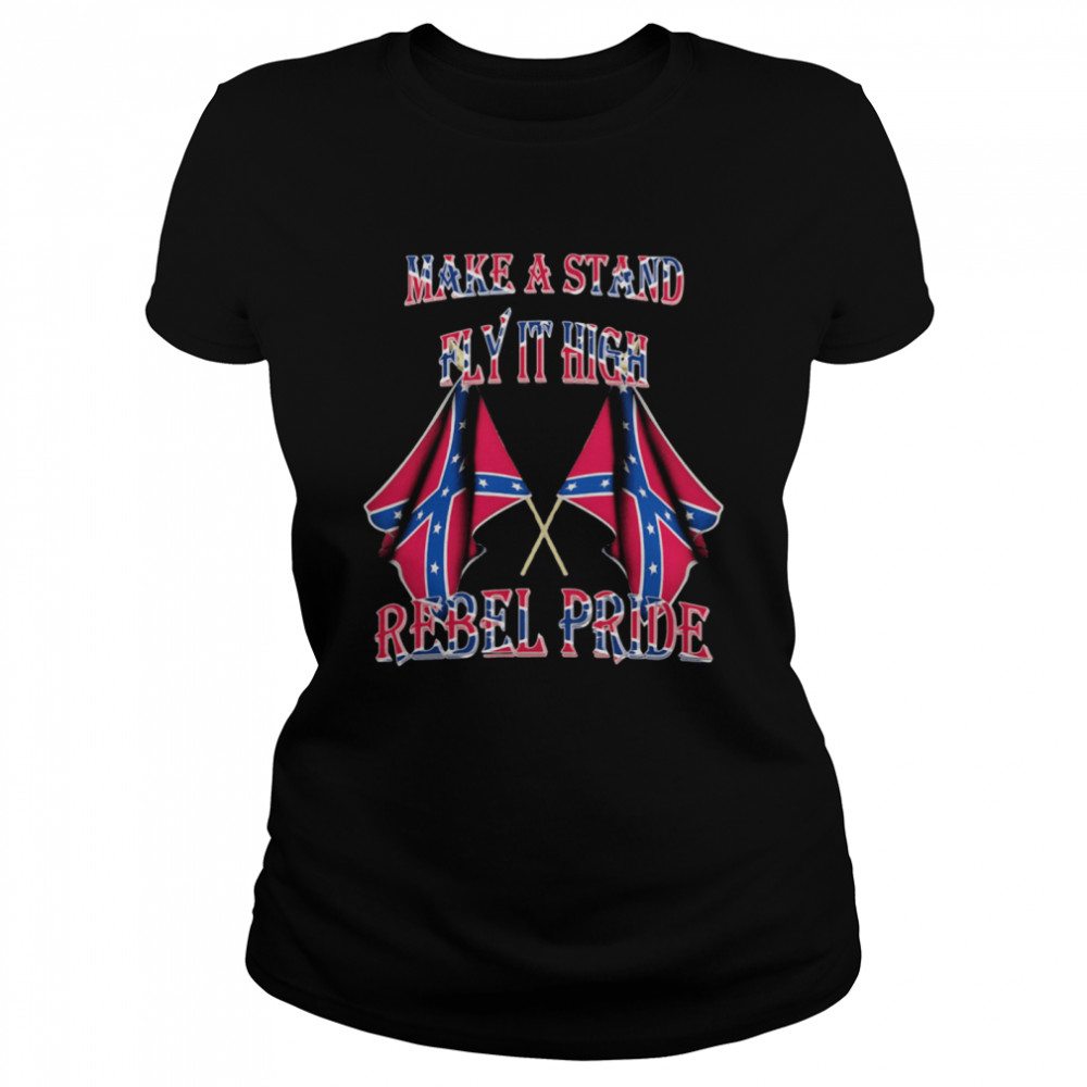 Make A Stand Fly It High Rebel Pride Flags Classic Women's T-shirt