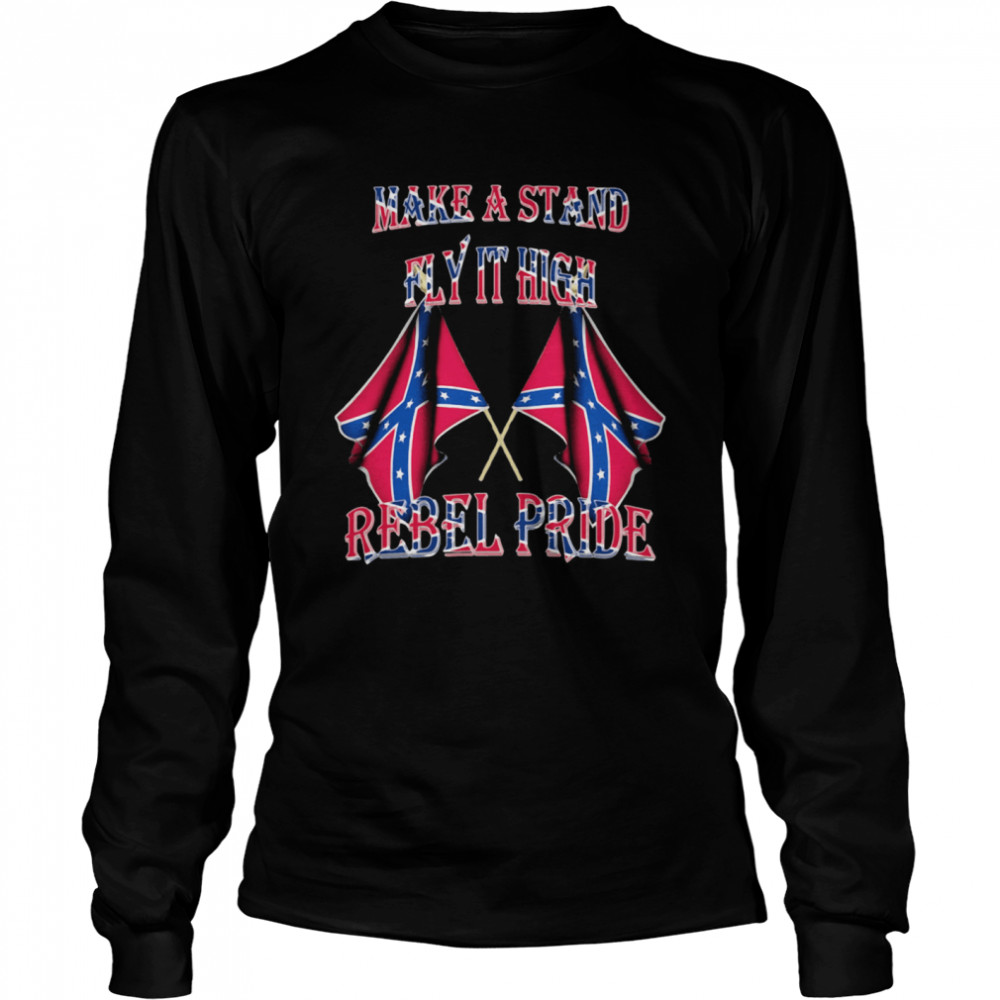 Make A Stand Fly It High Rebel Pride Flags Long Sleeved T-shirt