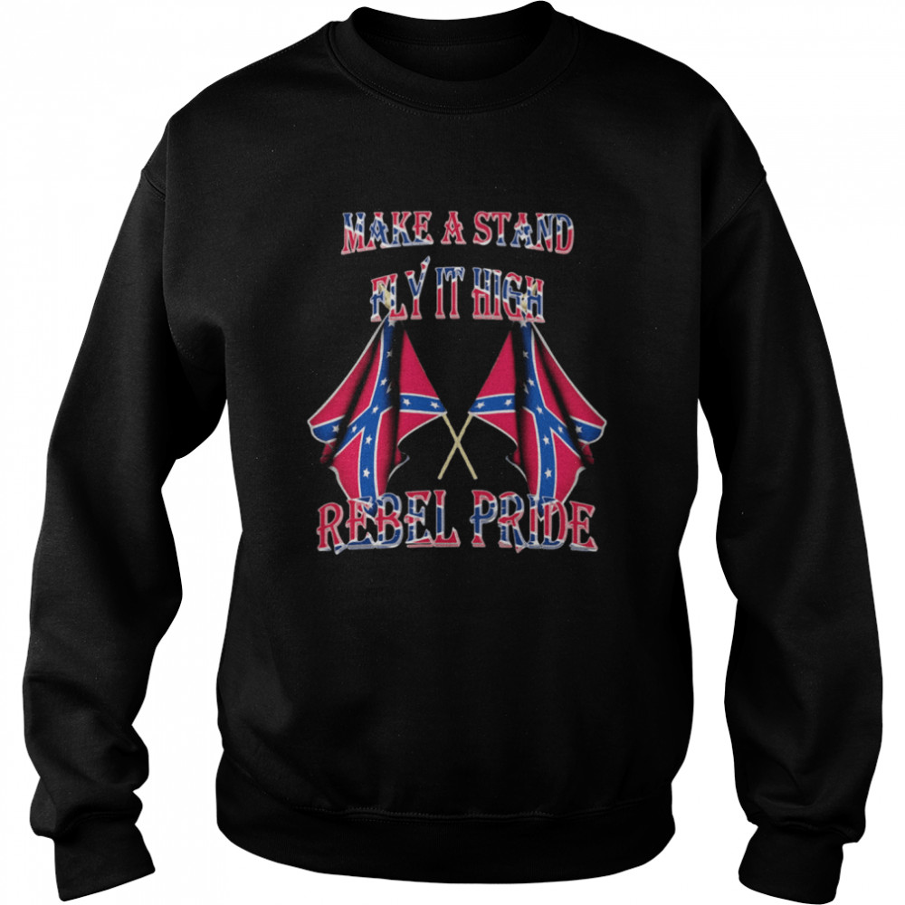 Make A Stand Fly It High Rebel Pride Flags Unisex Sweatshirt