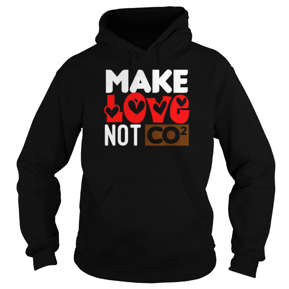 Make Love Not CO2 Unisex Hoodie