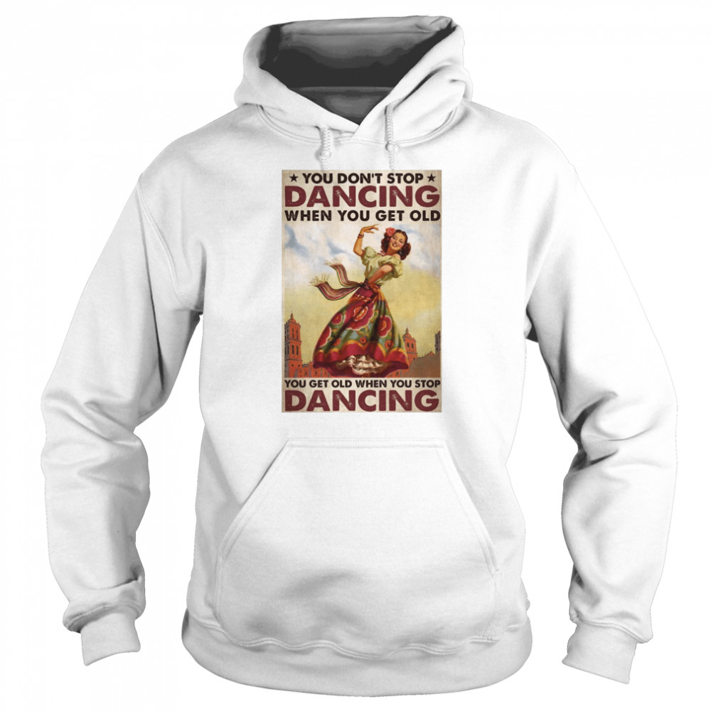 Mexican You Don’t Stop Dancing When You Get Old Dancing Unisex Hoodie