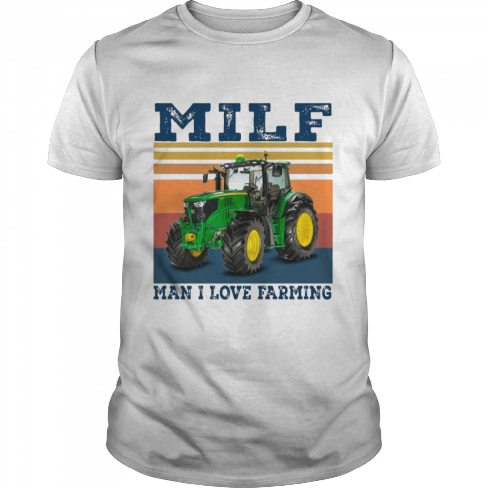 Milf Man I Love Farming Vintage shirt