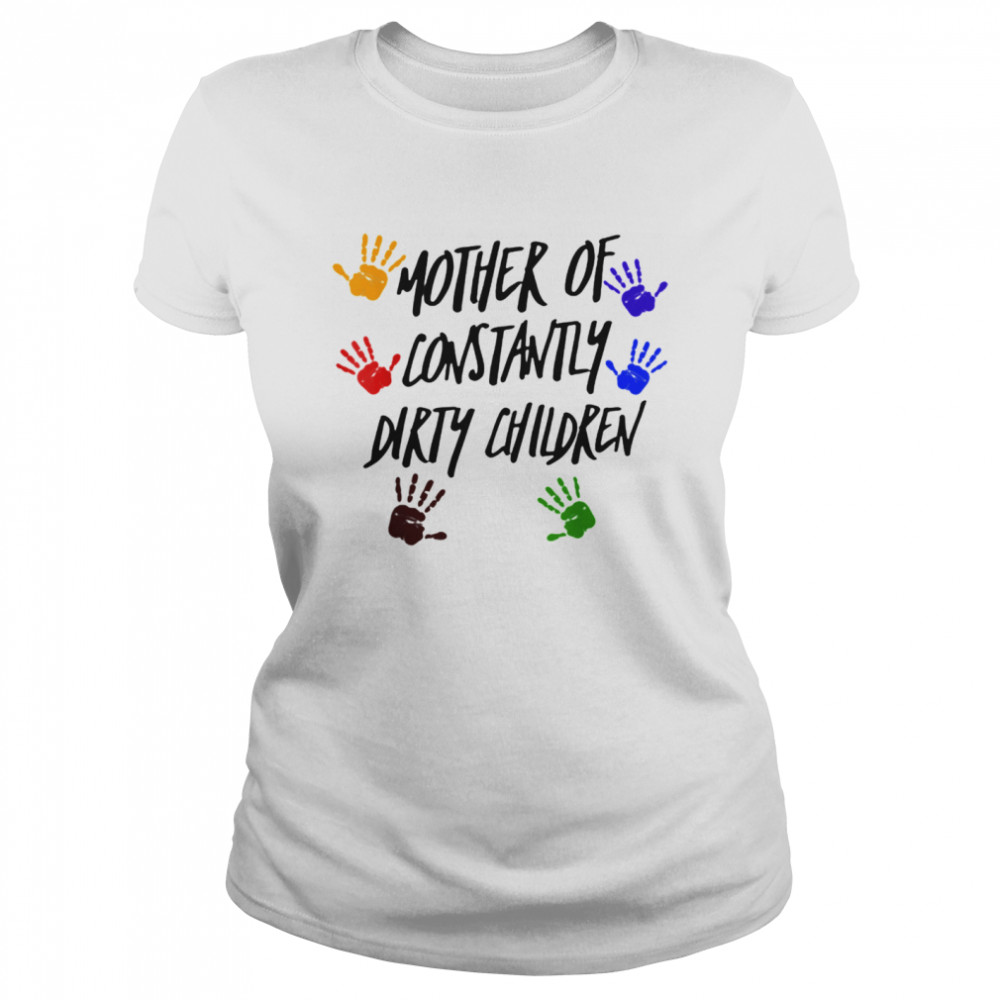 Mother Of Constantly Dirty Children Mom Facts Classic Women's T-shirt