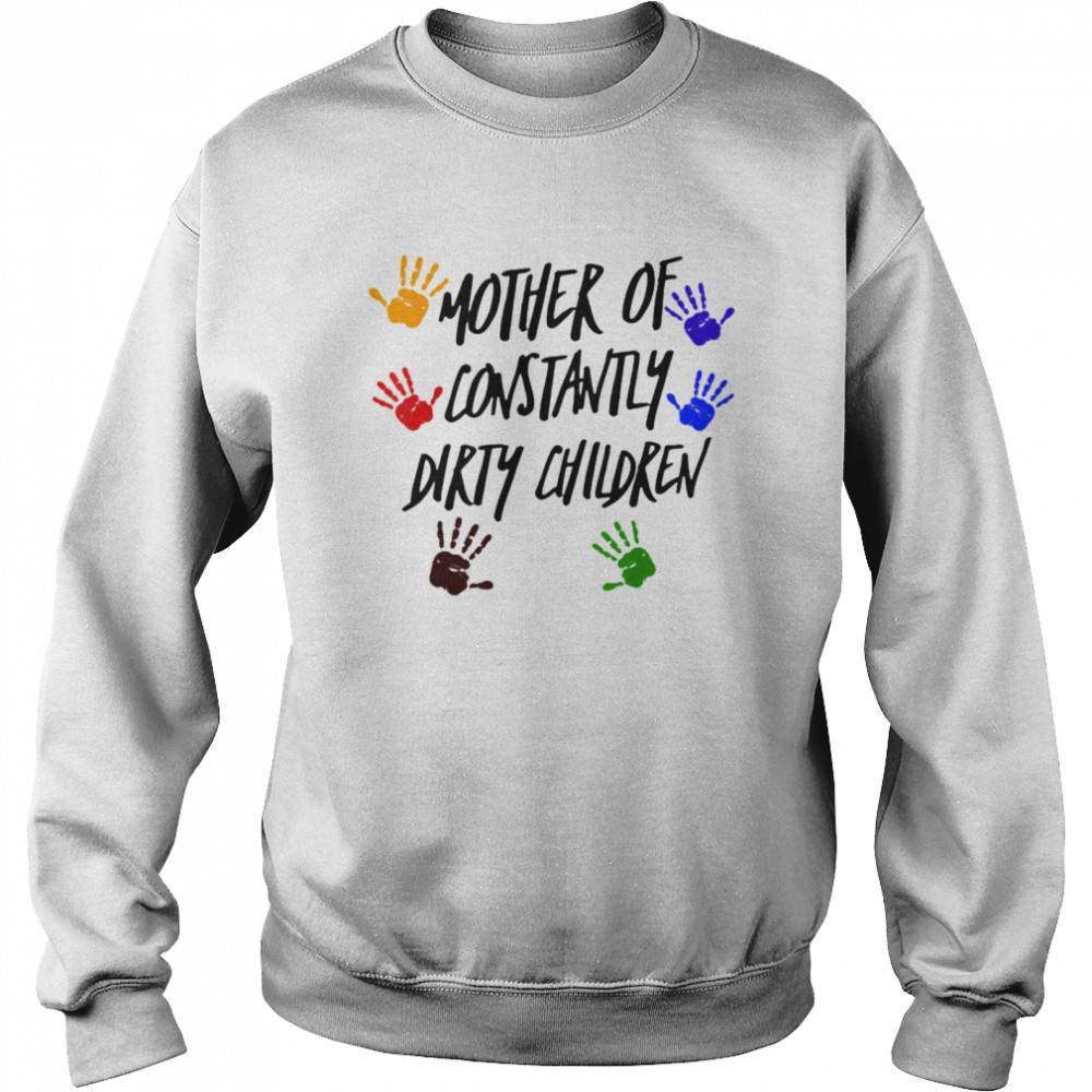 Mother Of Constantly Dirty Children Mom Facts Unisex Sweatshirt