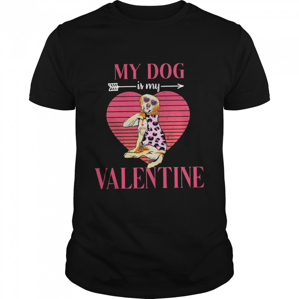 My Dog is my Valentine shirt