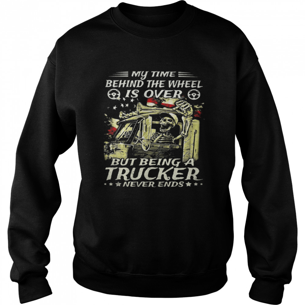 My Time Behind The Wheel Is Over But Being A Trucker Never Ends Skull American Flag Unisex Sweatshirt
