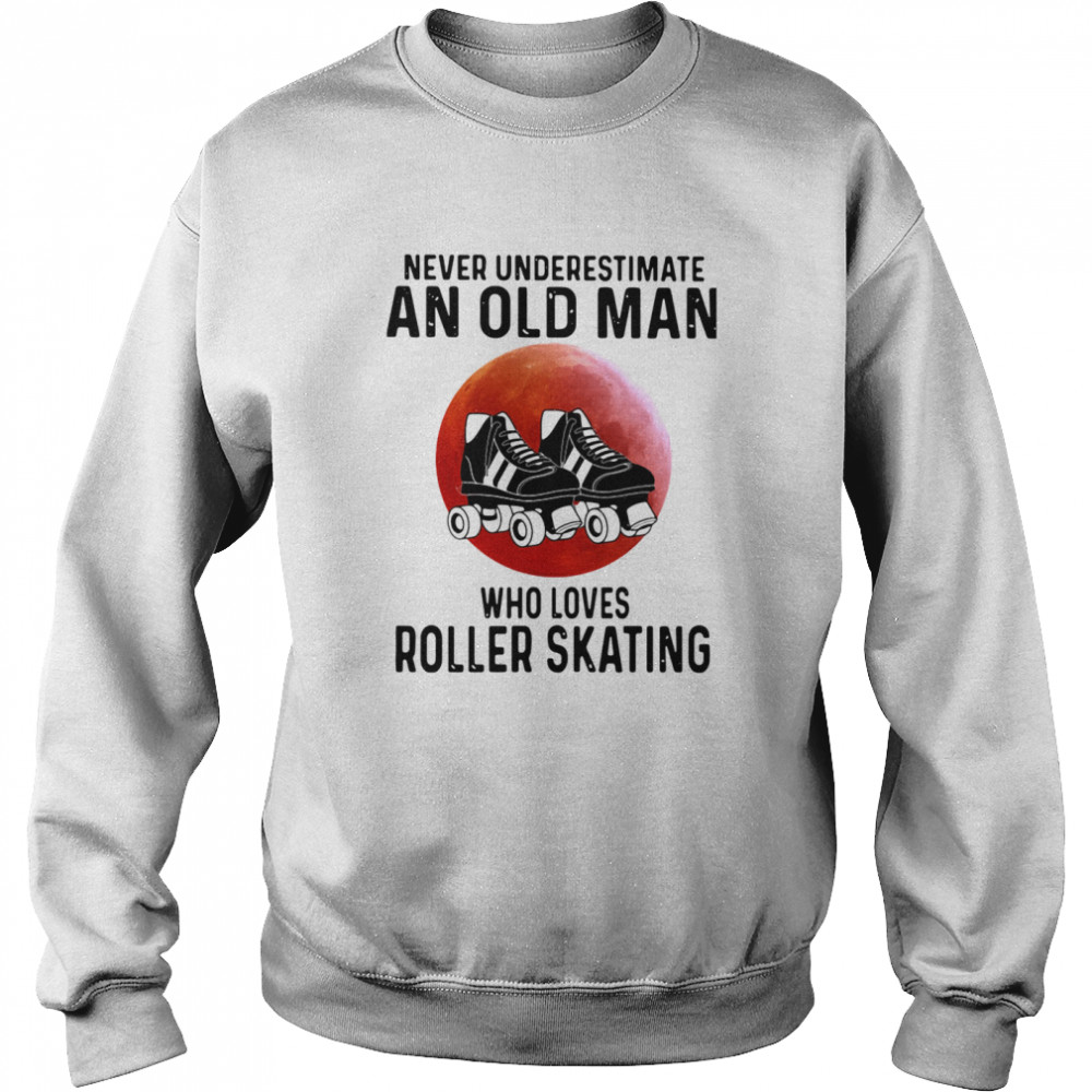 Never Underestimate An Old Man Who Loves Roller Skating Unisex Sweatshirt