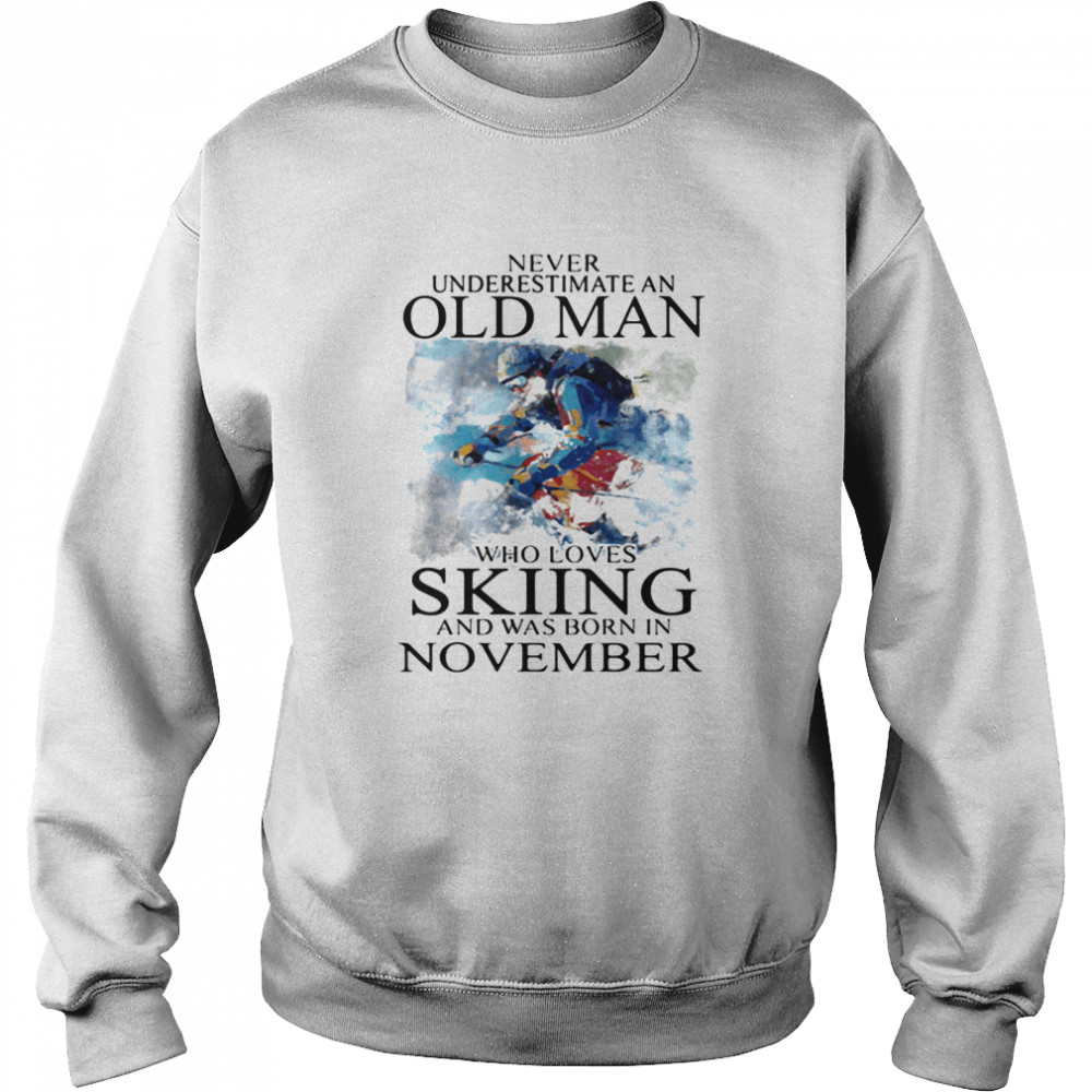 Never Underestimate An Old Man Who Loves Skiing And Was Born In November Unisex Sweatshirt