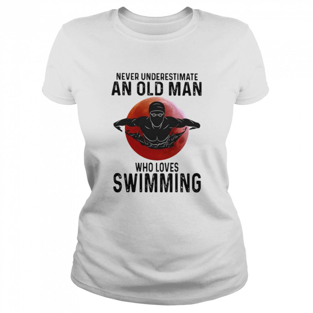 Never Underestimate An Old Man Who Loves Swimming The Moon Classic Women's T-shirt