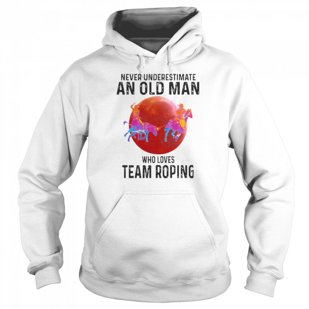 Never Underestimate An Old Man Who Loves Team Roping Unisex Hoodie