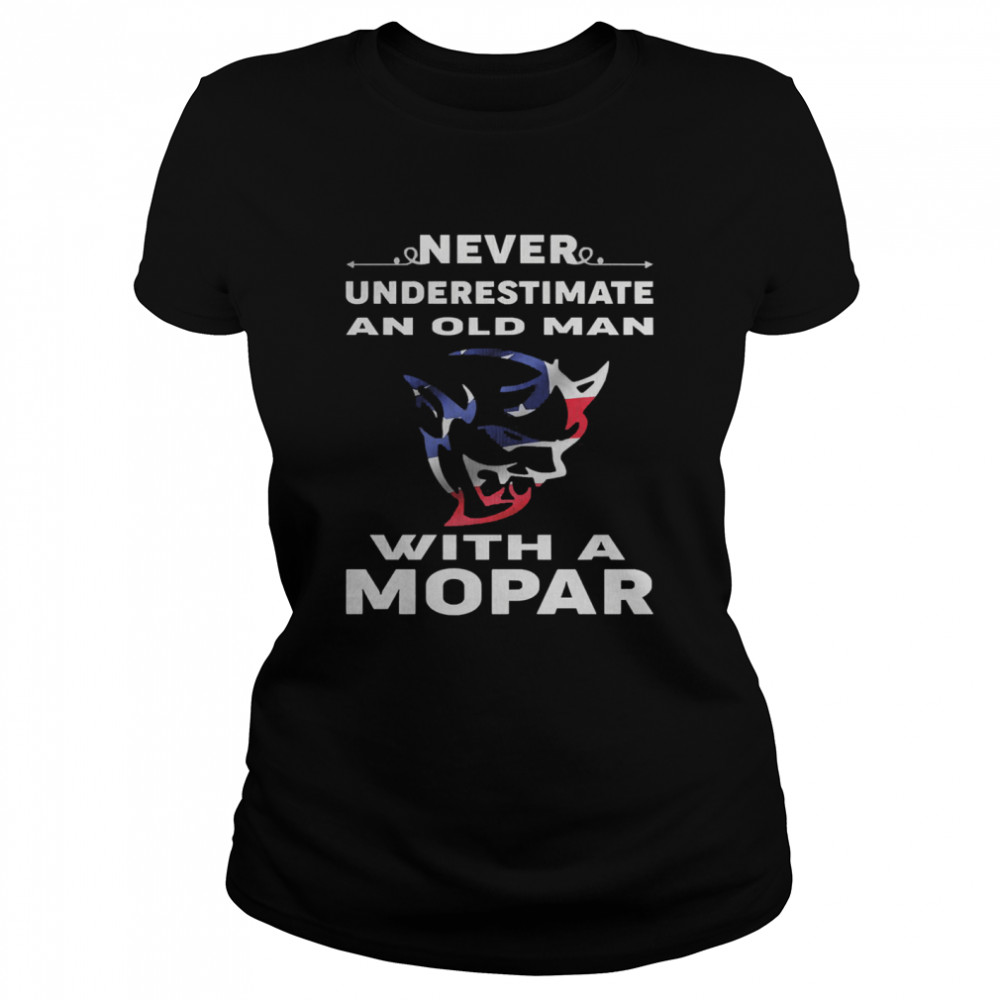 Never underestimate an old man with a mopar Classic Women's T-shirt