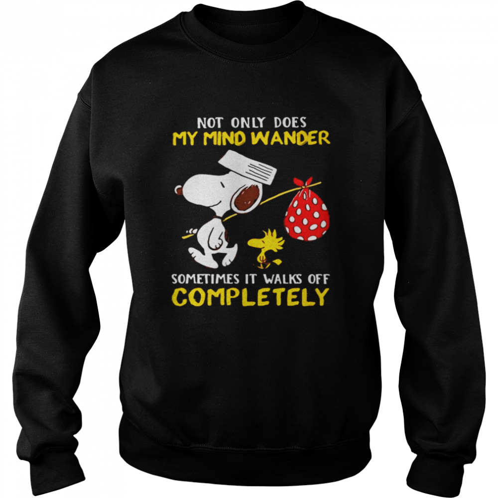 Not Only Does My Mind Wander Sometimes It Walks Off Completely Snoopy Unisex Sweatshirt