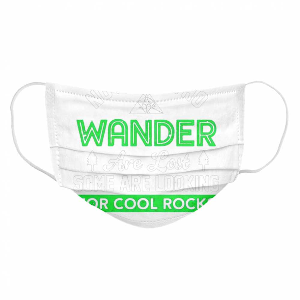 Not all who wander are lost some are looking for cool rocks Cloth Face Mask