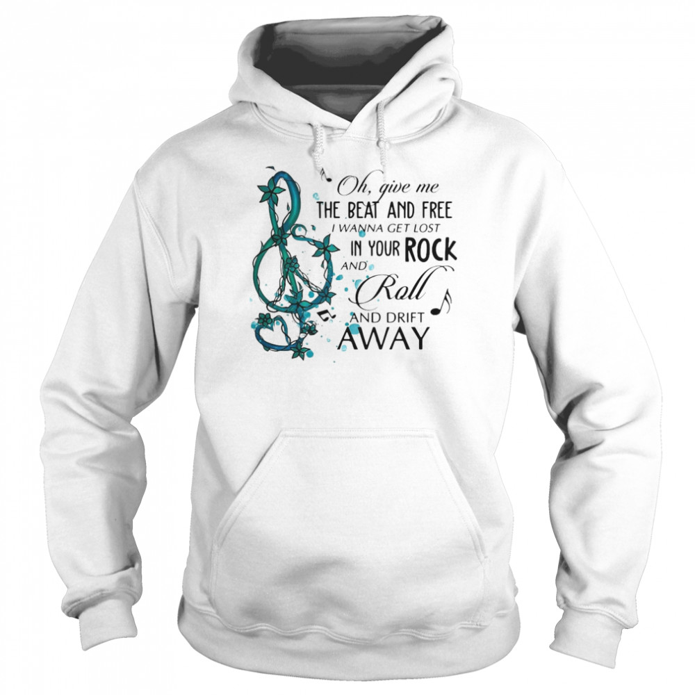 Oh Give Me The Beat And Free i wanna get lost In Your Rock And Roll And Drift Away Unisex Hoodie