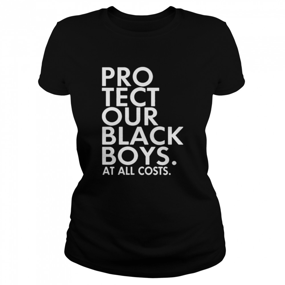 Protect our black boys at all costs Classic Women's T-shirt