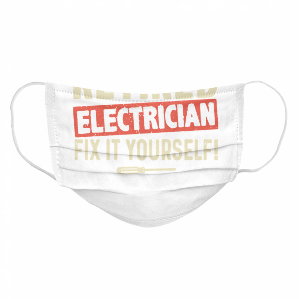Retired Electrician Fix It Yourself Cloth Face Mask