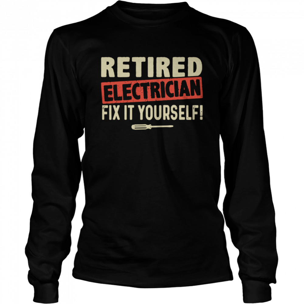 Retired Electrician Fix It Yourself Long Sleeved T-shirt
