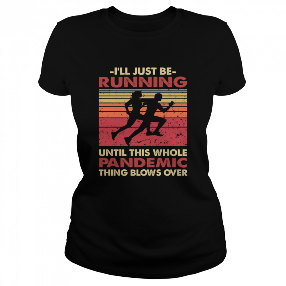Running Gift Ill Just Be Running Until This Whole Pandemic Thing Blows Over AbdoFox Classic Women's T-shirt