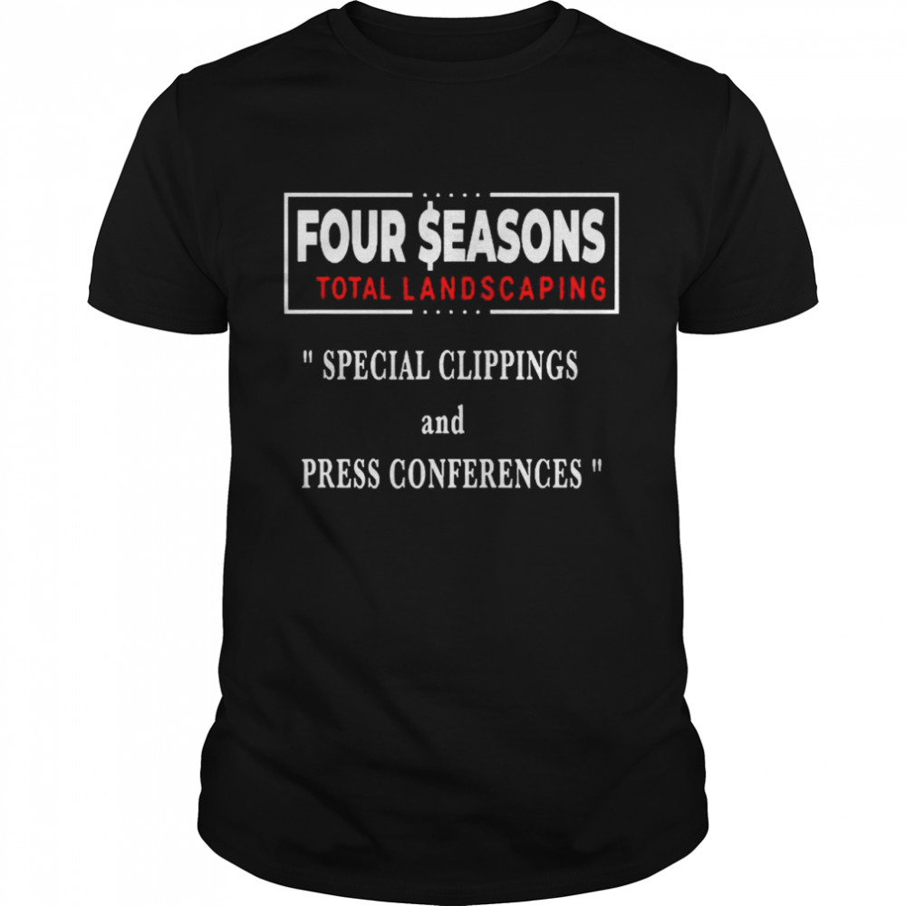 Seasons Four Total Landscaping Press Conference shirt