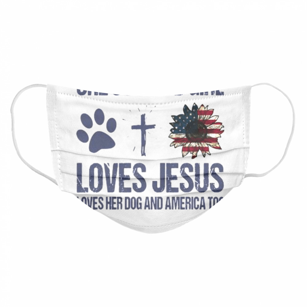 Shes A Good Girl Loves Jesus Loves Her Dog And America Too Cloth Face Mask