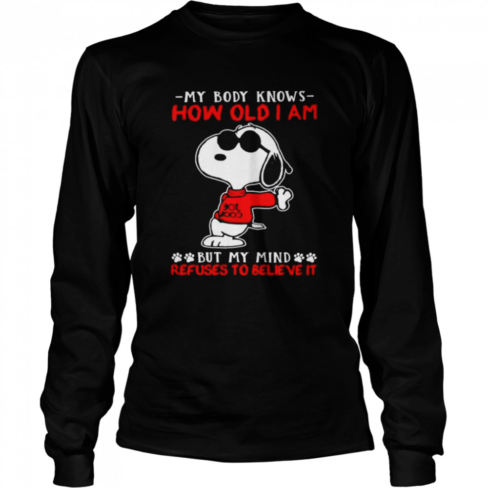 Snoopy my body knows how old I am but my mind refuses to believe it Long Sleeved T-shirt