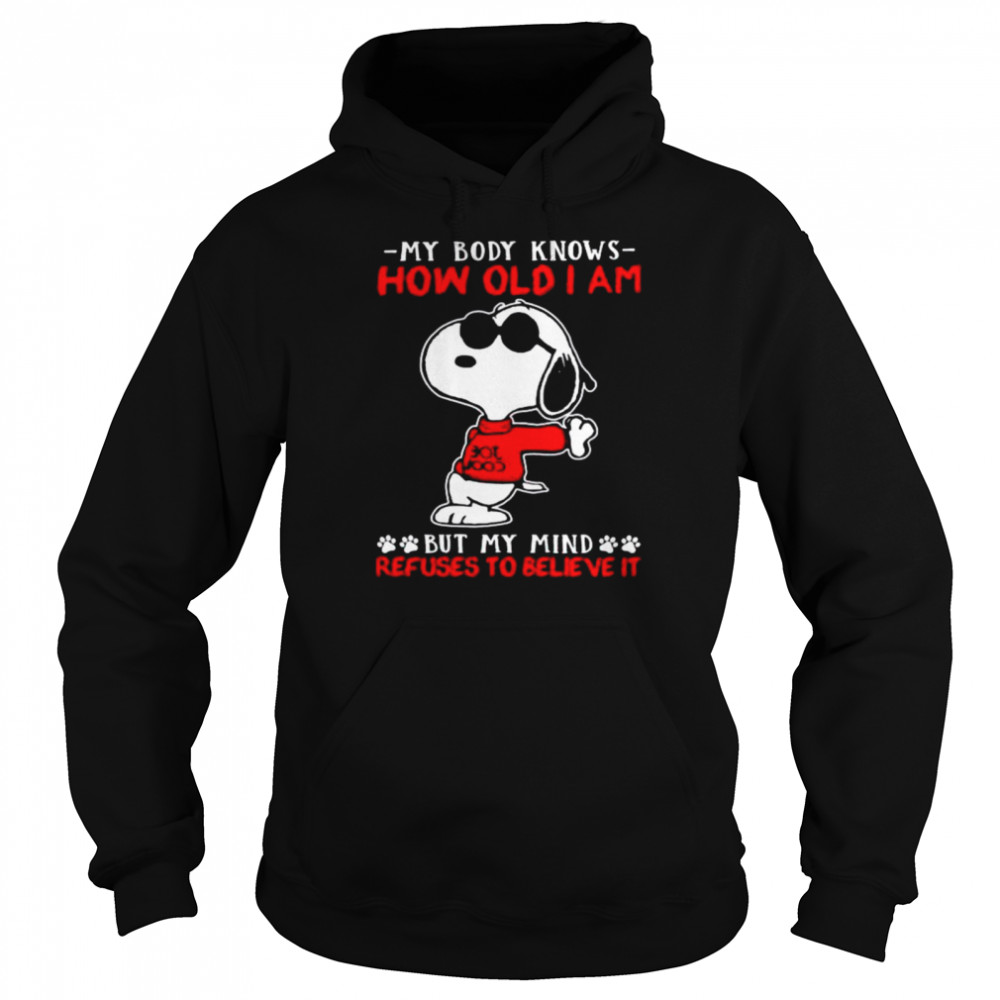 Snoopy my body knows how old I am but my mind refuses to believe it Unisex Hoodie