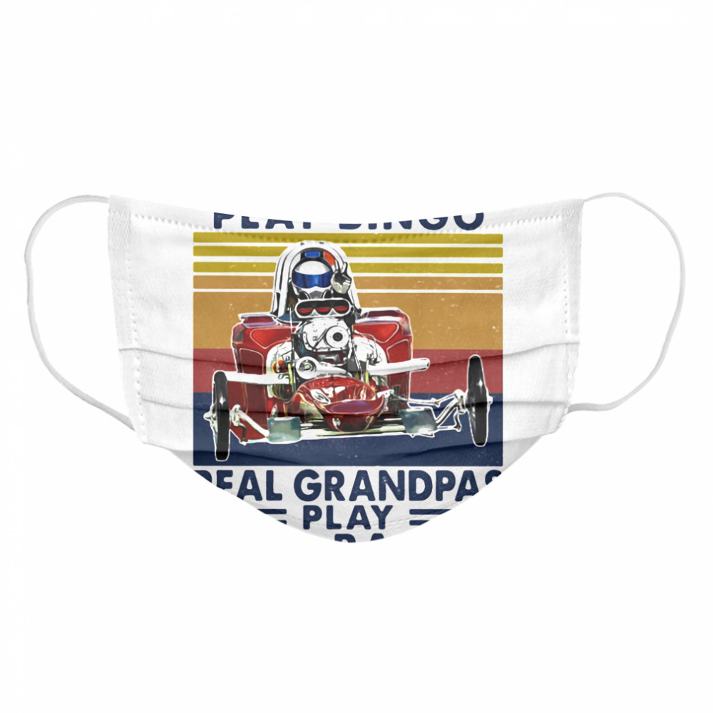 Some Grandpas Play Bingo Real Grandpas Play Vintage Cloth Face Mask