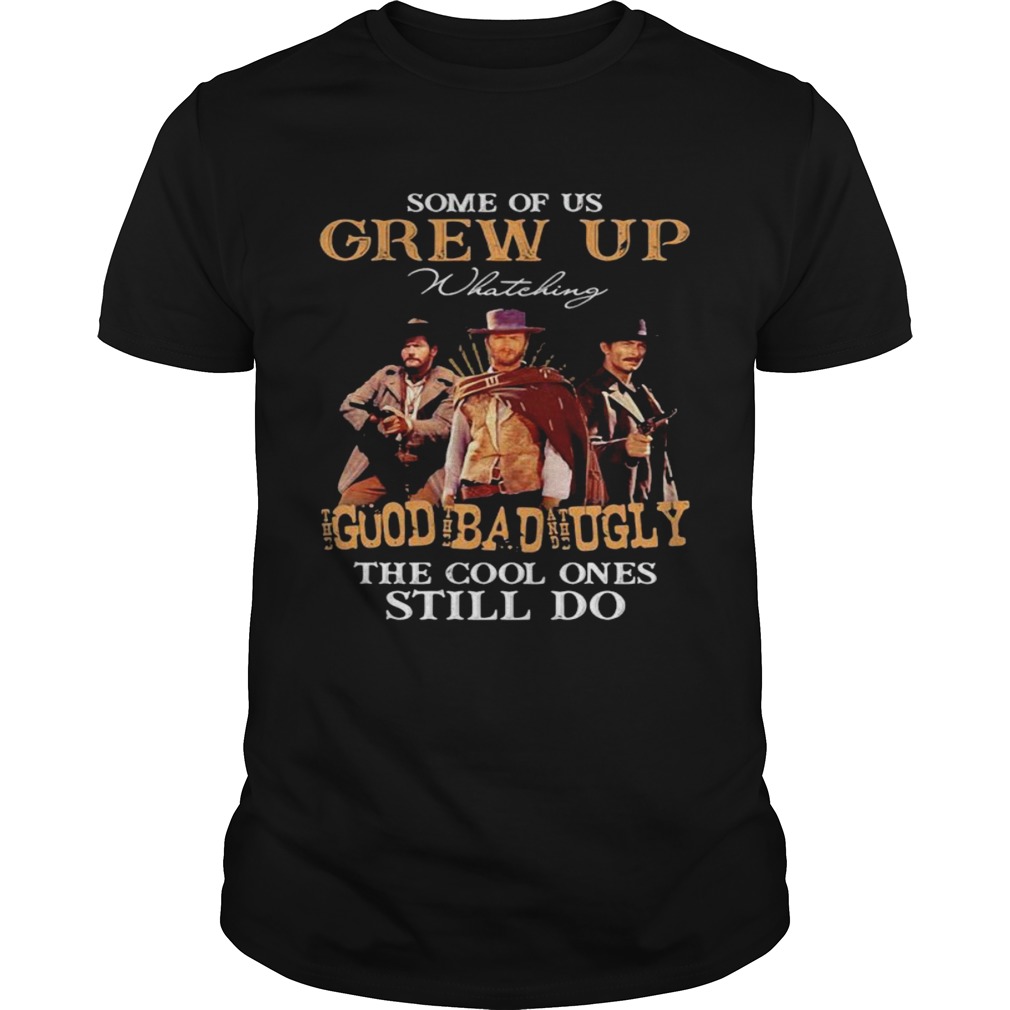 Some Of Us Grew Up Whateking Goud Bad Ugly The Cool Ones Still Do shirt