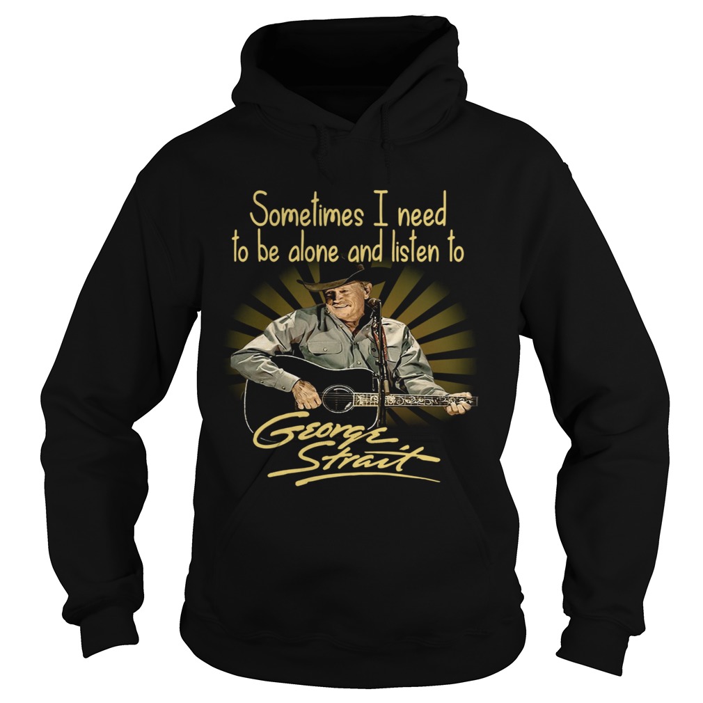 Sometimes I Need To Be Alone And Listen To George Strait Guitar Hoodie