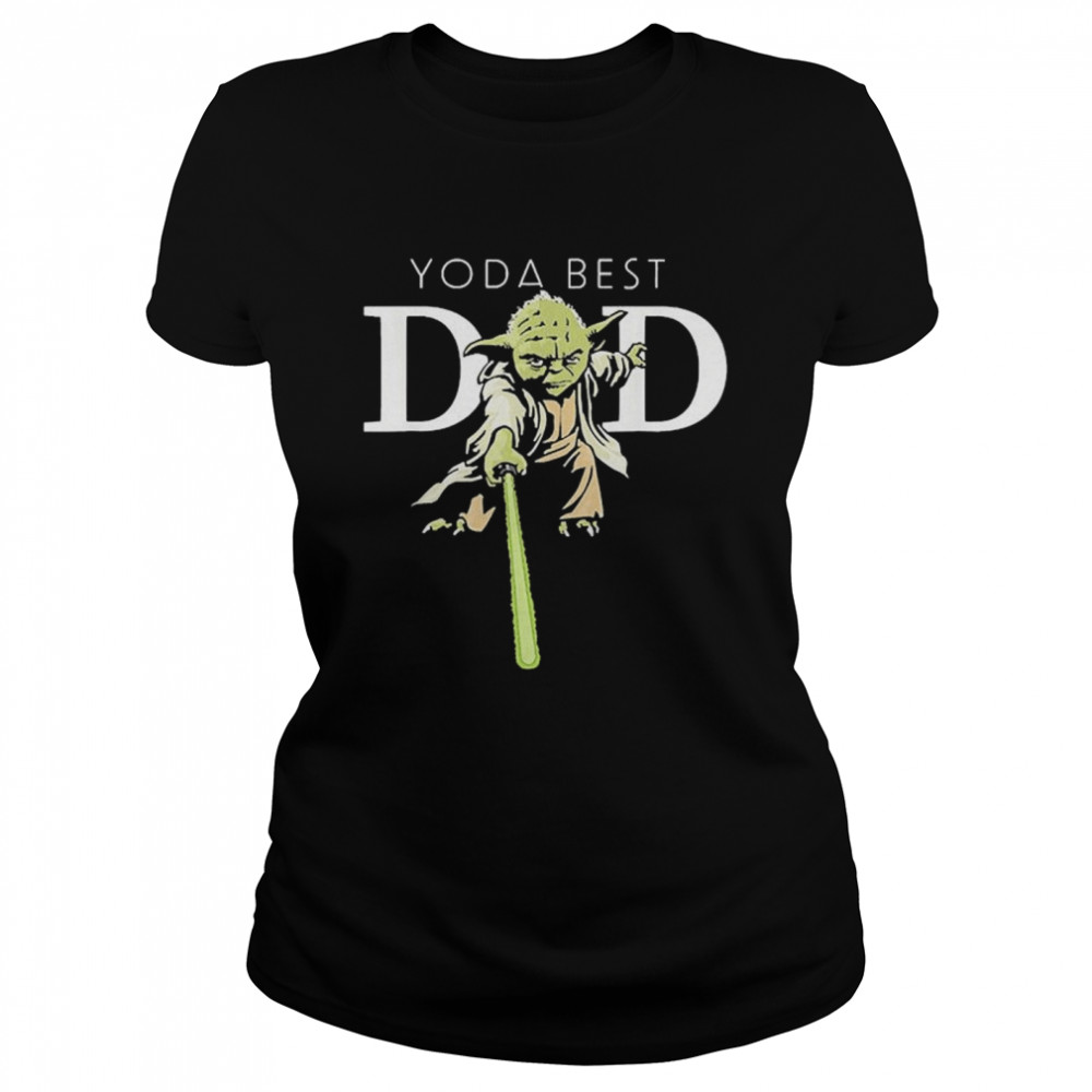 Star Wars Yoda Lightsaber Best Dad Father’s Day Classic Women's T-shirt