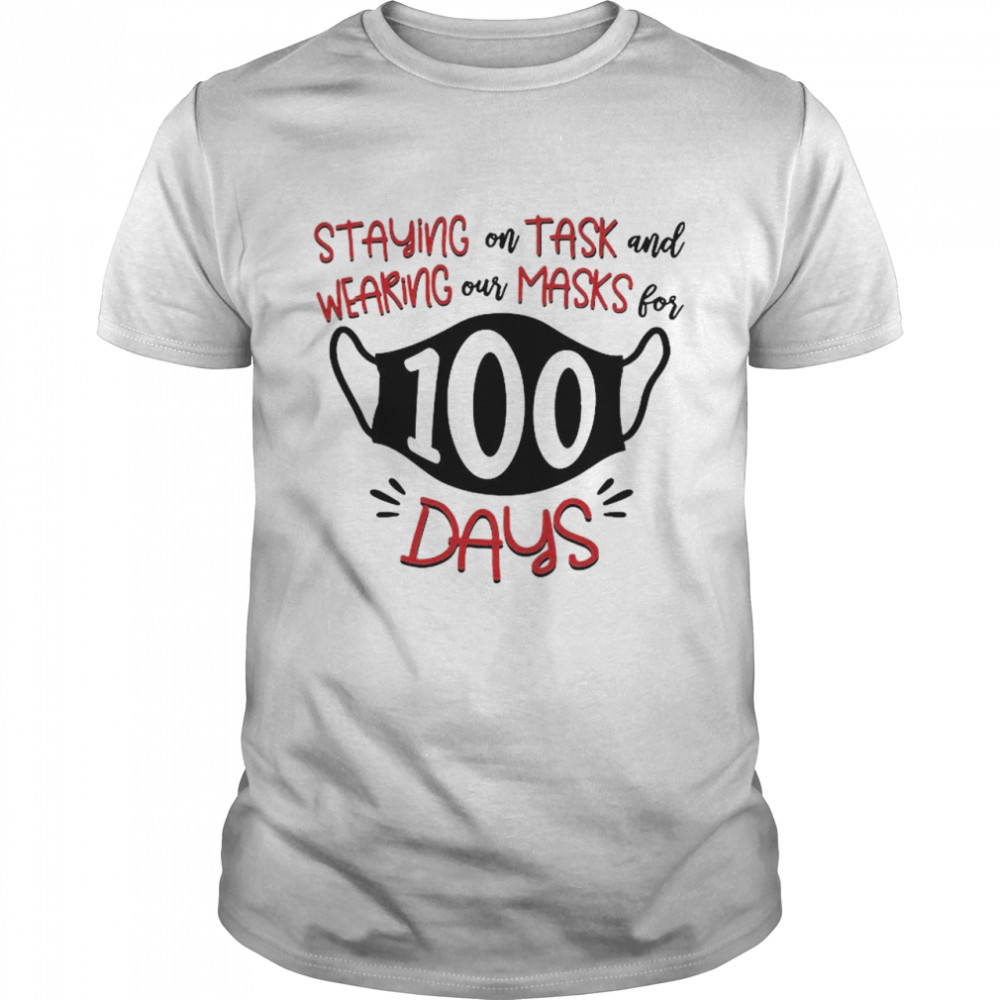 Staying On Task And Wearing Our Masks For 100 Days shirt
