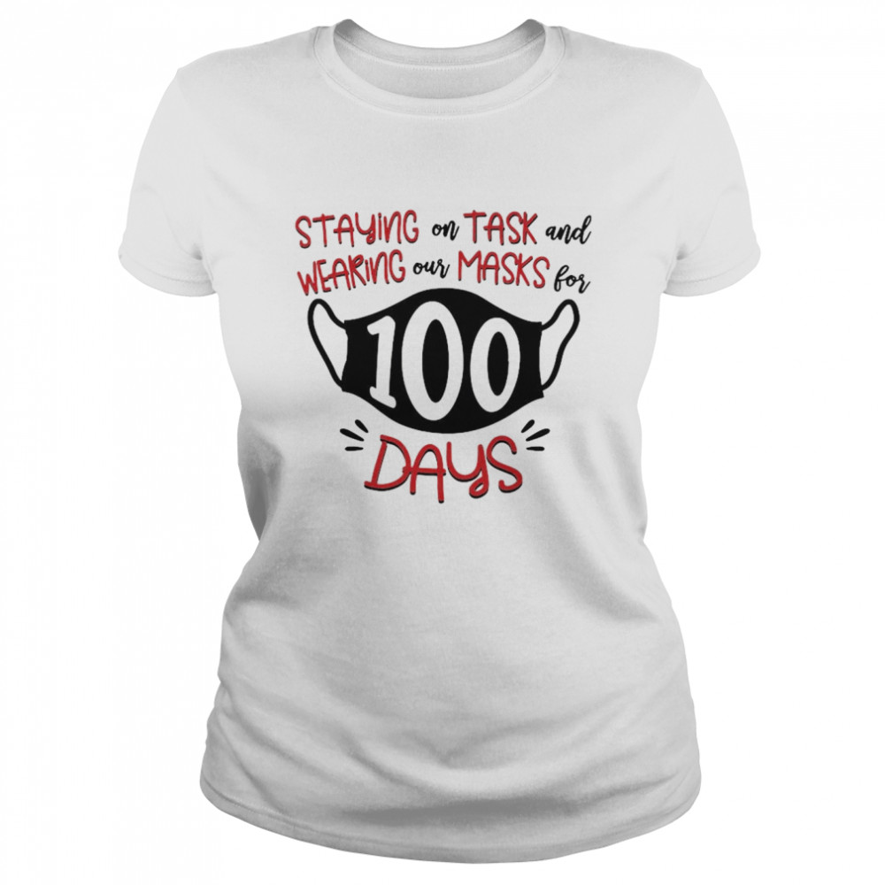 Staying On Task And Wearing Our Masks For 100 Days Classic Women's T-shirt